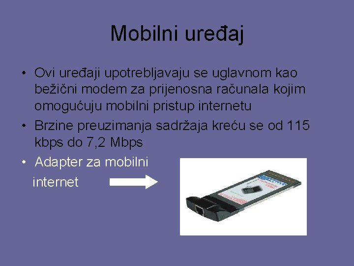 Mobilni uređaj • Ovi uređaji upotrebljavaju se uglavnom kao bežični modem za prijenosna računala