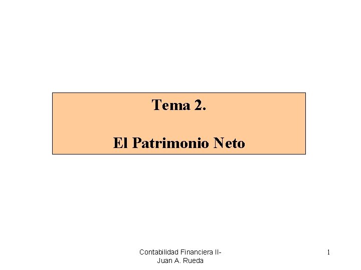 Tema 2. El Patrimonio Neto Contabilidad Financiera IIJuan A. Rueda 1 