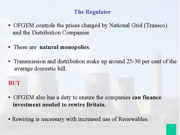 The Regulator • OFGEM controls the prices charged by National Grid (Transco) and the