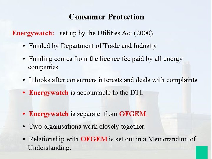 Consumer Protection Energywatch: set up by the Utilities Act (2000). • Funded by Department