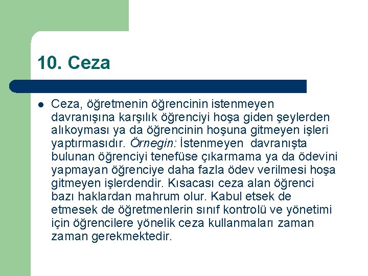 10. Ceza l Ceza, öğretmenin öğrencinin istenmeyen davranışına karşılık öğrenciyi hoşa giden şeylerden alıkoyması