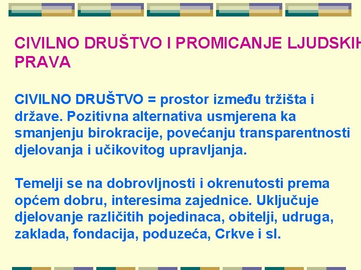 CIVILNO DRUŠTVO I PROMICANJE LJUDSKIH PRAVA CIVILNO DRUŠTVO = prostor između tržišta i države.