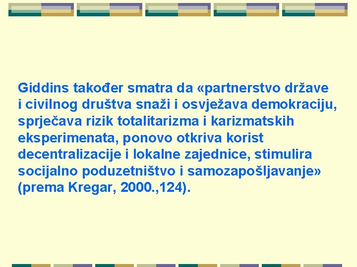 Giddins također smatra da «partnerstvo države i civilnog društva snaži i osvježava demokraciju, sprječava