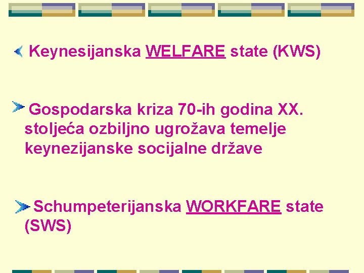 Keynesijanska WELFARE state (KWS) Gospodarska kriza 70 -ih godina XX. stoljeća ozbiljno ugrožava temelje