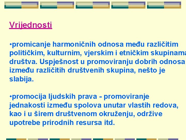 Vrijednosti • promicanje harmoničnih odnosa među različitim političkim, kulturnim, vjerskim i etničkim skupinama društva.