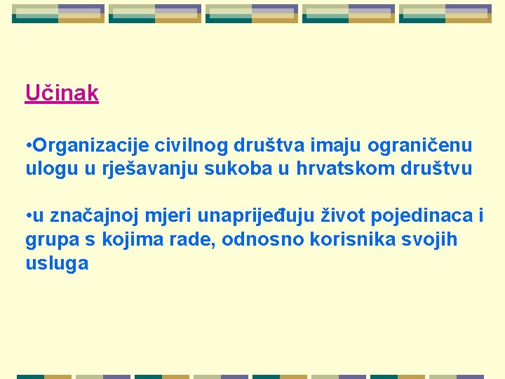 Učinak • Organizacije civilnog društva imaju ograničenu ulogu u rješavanju sukoba u hrvatskom društvu