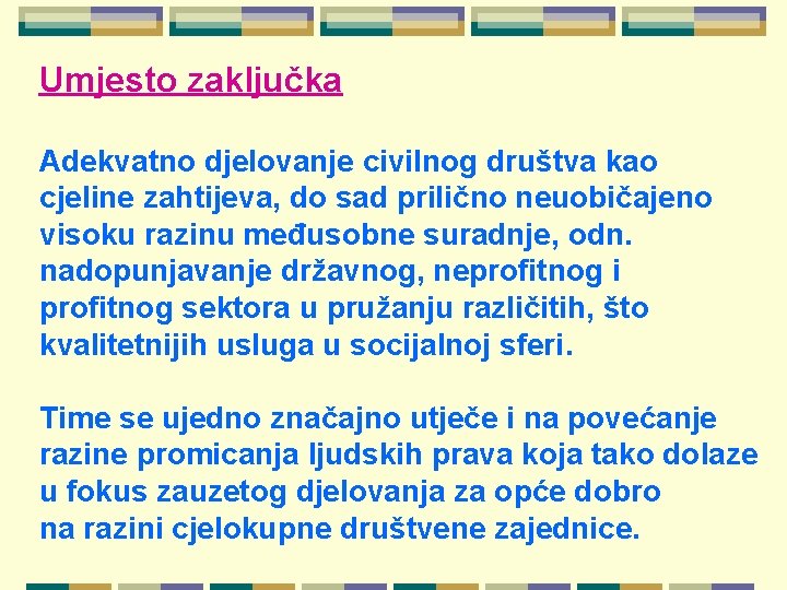 Umjesto zaključka Adekvatno djelovanje civilnog društva kao cjeline zahtijeva, do sad prilično neuobičajeno visoku