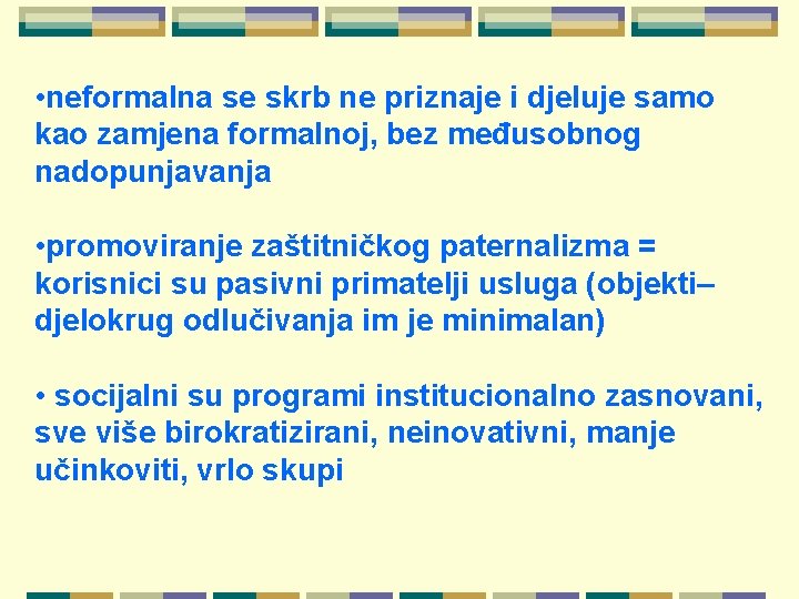  • neformalna se skrb ne priznaje i djeluje samo kao zamjena formalnoj, bez