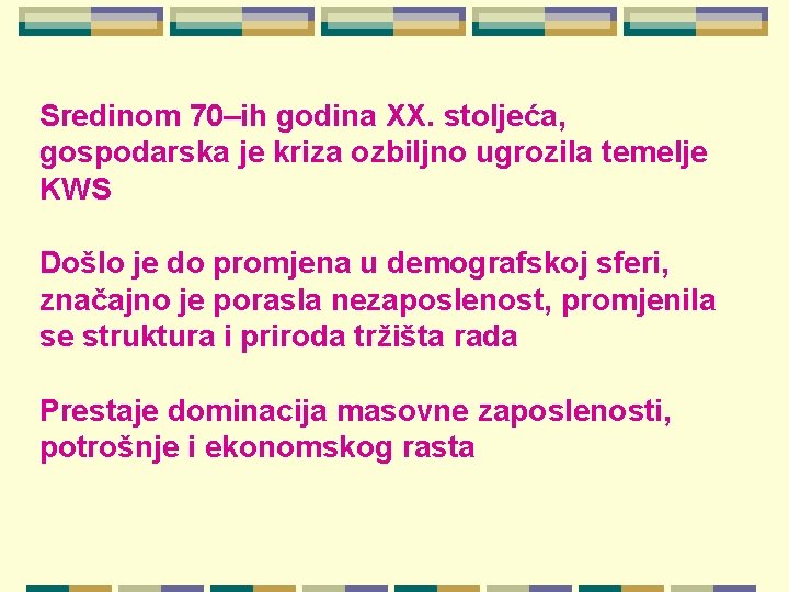 Sredinom 70–ih godina XX. stoljeća, gospodarska je kriza ozbiljno ugrozila temelje KWS Došlo je