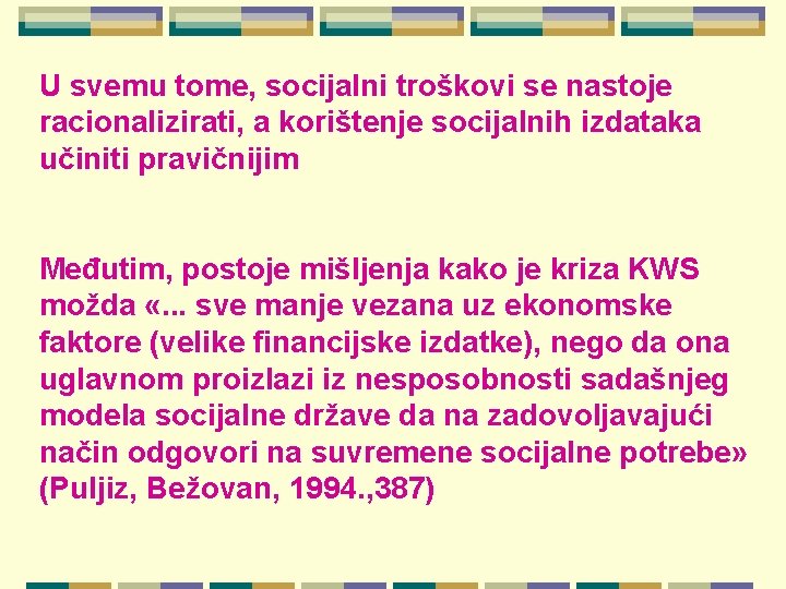 U svemu tome, socijalni troškovi se nastoje racionalizirati, a korištenje socijalnih izdataka učiniti pravičnijim