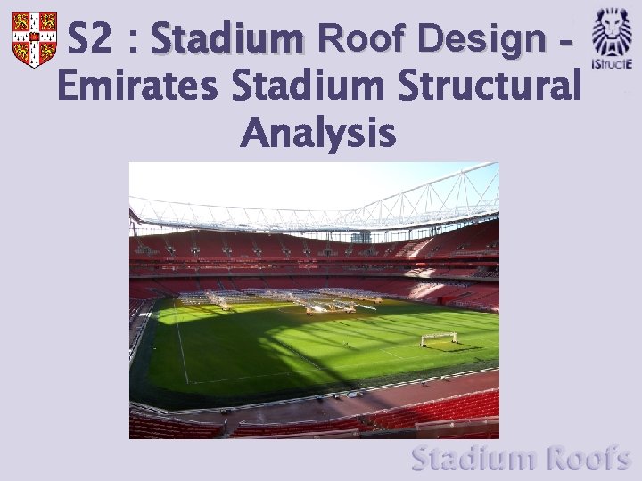 S 2 : Stadium Roof Design Emirates Stadium Structural Analysis 