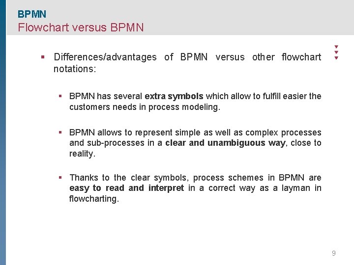 BPMN Flowchart versus BPMN § Differences/advantages of BPMN versus other flowchart notations: § BPMN