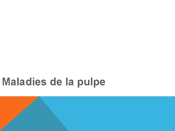 Maladies de la pulpe 