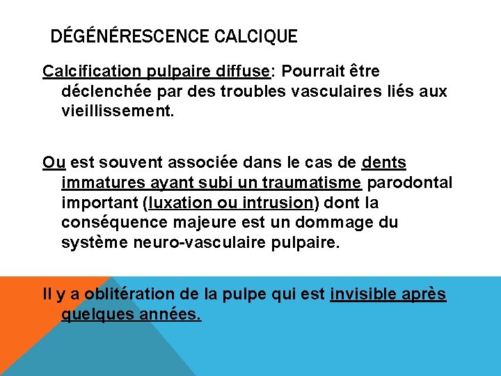 DÉGÉNÉRESCENCE CALCIQUE Calcification pulpaire diffuse: Pourrait être déclenchée par des troubles vasculaires liés aux