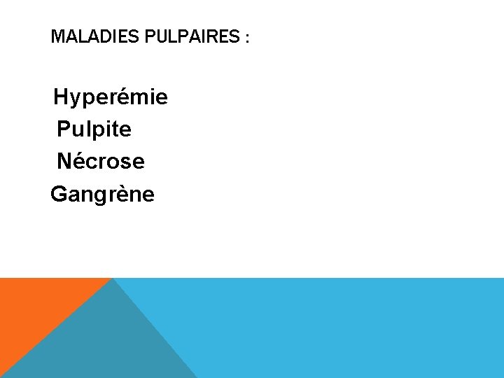 MALADIES PULPAIRES : Hyperémie Pulpite Nécrose Gangrène 