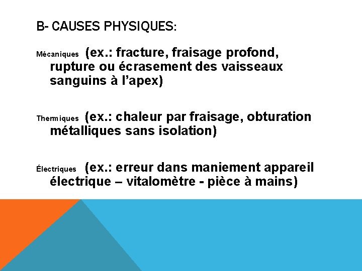 B- CAUSES PHYSIQUES: (ex. : fracture, fraisage profond, rupture ou écrasement des vaisseaux sanguins