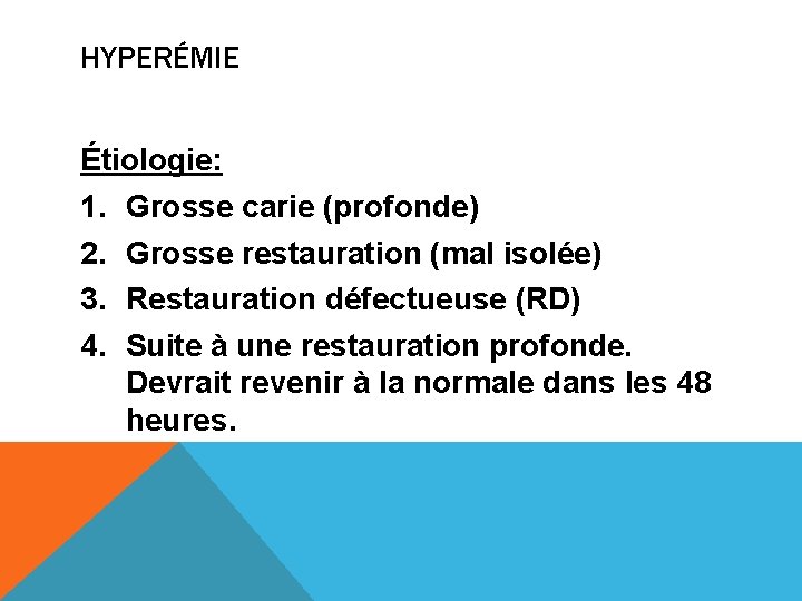 HYPERÉMIE Étiologie: 1. Grosse carie (profonde) 2. Grosse restauration (mal isolée) 3. Restauration défectueuse