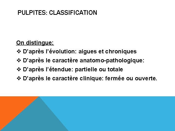 PULPITES: CLASSIFICATION On distingue: v D’après l’évolution: aigues et chroniques v D’après le caractère