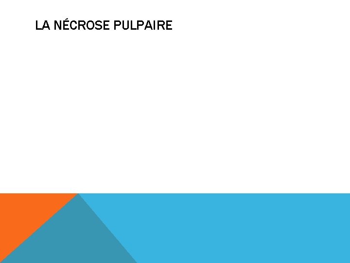 LA NÉCROSE PULPAIRE 