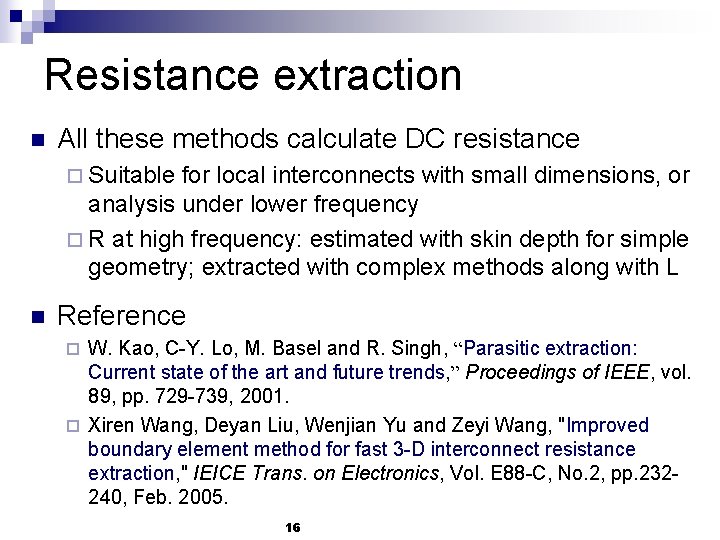 Resistance extraction n All these methods calculate DC resistance ¨ Suitable for local interconnects