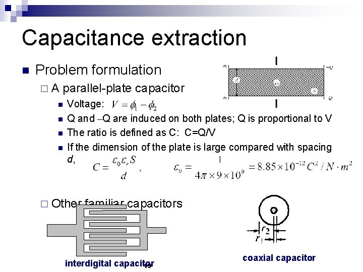 Capacitance extraction n Problem formulation ¨A parallel-plate capacitor n n Voltage: Q and –Q