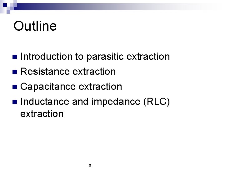 Outline Introduction to parasitic extraction n Resistance extraction n Capacitance extraction n n Inductance