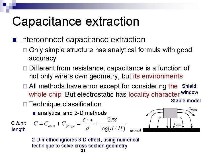 Capacitance extraction n Interconnect capacitance extraction ¨ Only simple structure has analytical formula with