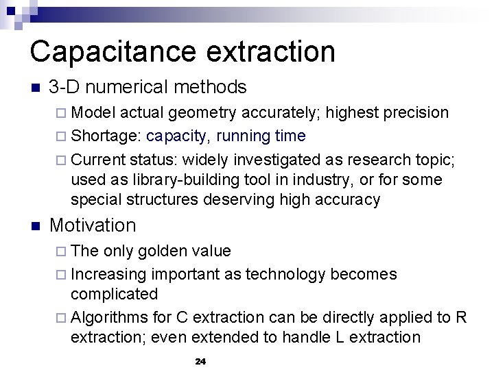 Capacitance extraction n 3 -D numerical methods ¨ Model actual geometry accurately; highest precision