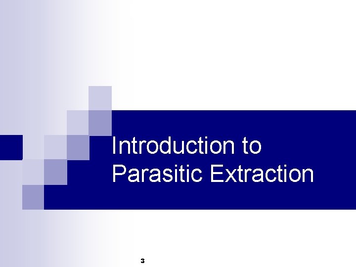 Introduction to Parasitic Extraction 3 