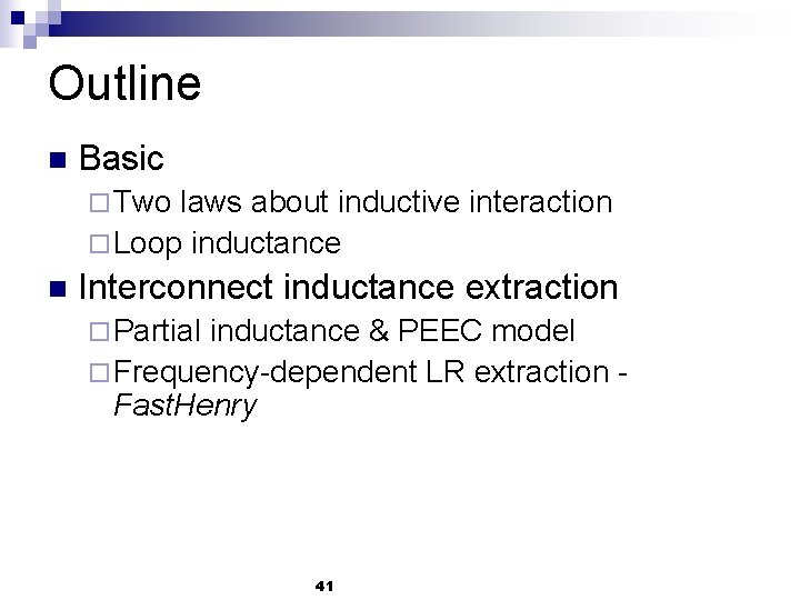 Outline n Basic ¨ Two laws about inductive interaction ¨ Loop inductance n Interconnect