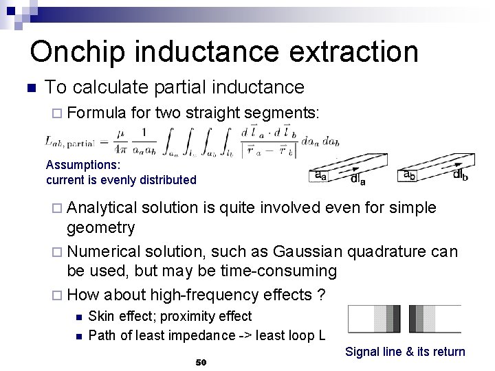 Onchip inductance extraction n To calculate partial inductance ¨ Formula for two straight segments: