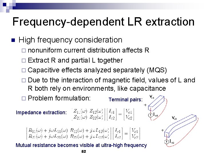 Frequency-dependent LR extraction n High frequency consideration ¨ nonuniform current distribution affects R ¨