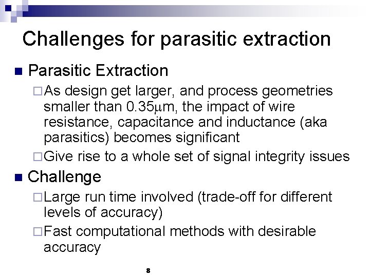 Challenges for parasitic extraction n Parasitic Extraction ¨ As design get larger, and process