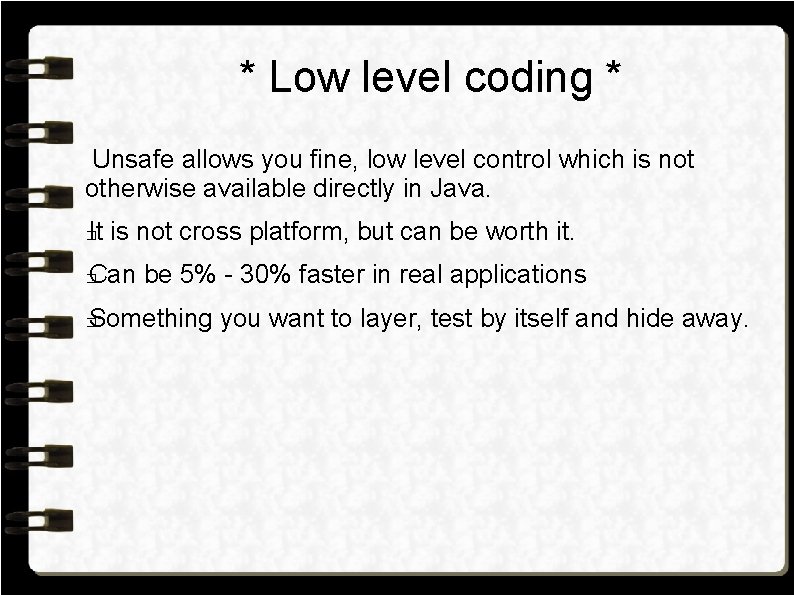 * Low level coding * Unsafe allows you fine, low level control which is