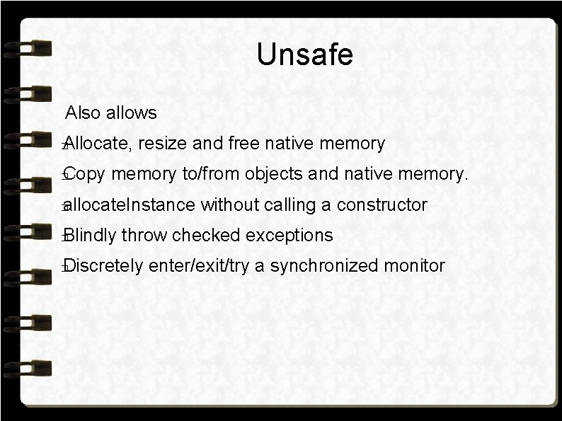 Unsafe Also allows Allocate, resize and free native memory � Copy memory to/from objects