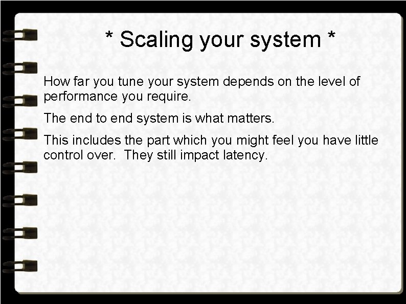 * Scaling your system * How far you tune your system depends on the