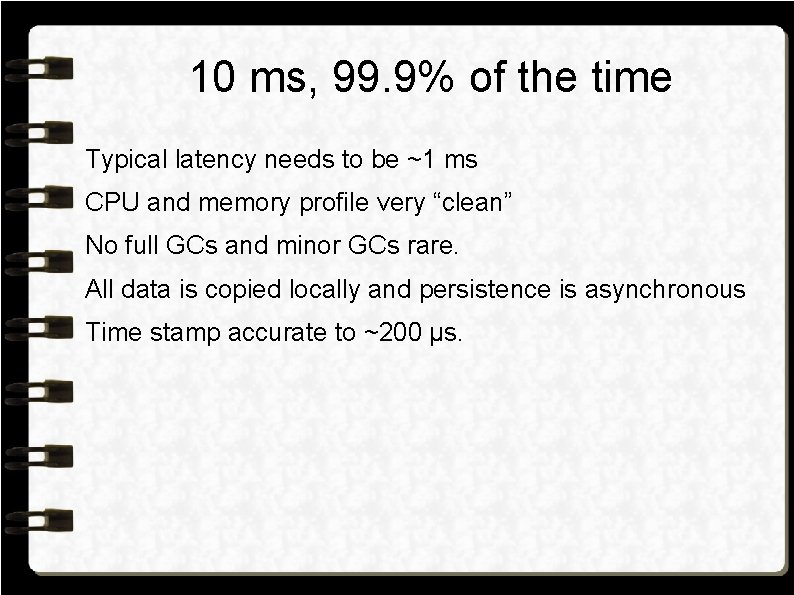 10 ms, 99. 9% of the time Typical latency needs to be ~1 ms