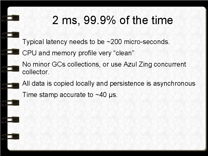 2 ms, 99. 9% of the time Typical latency needs to be ~200 micro-seconds.