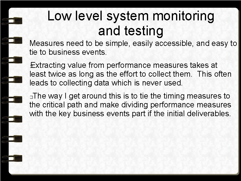 Low level system monitoring and testing Measures need to be simple, easily accessible, and