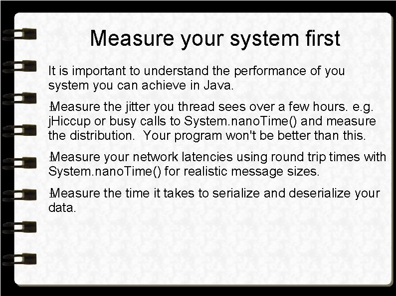 Measure your system first It is important to understand the performance of you system