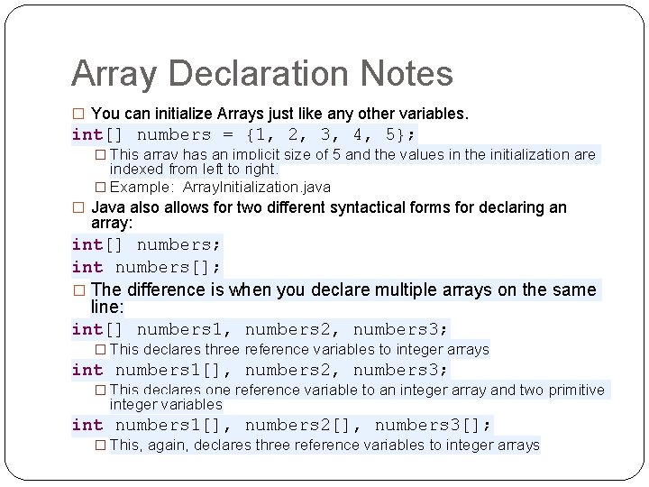 Array Declaration Notes � You can initialize Arrays just like any other variables. int[]