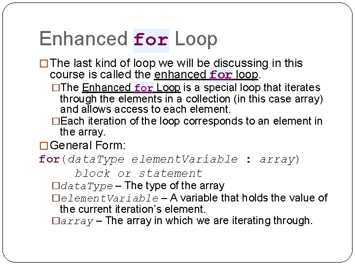 Enhanced for Loop � The last kind of loop we will be discussing in