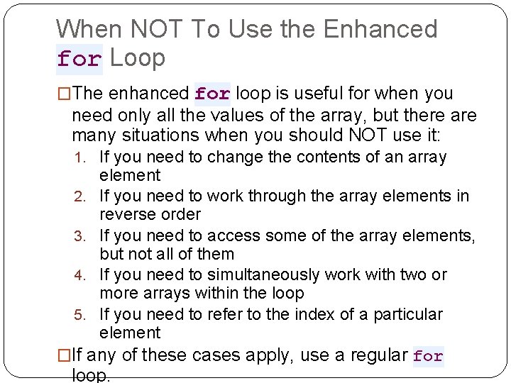 When NOT To Use the Enhanced for Loop �The enhanced for loop is useful