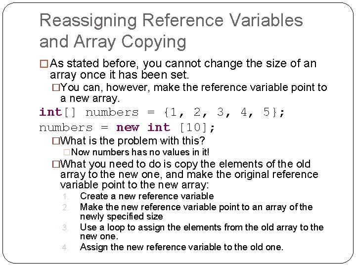 Reassigning Reference Variables and Array Copying � As stated before, you cannot change the