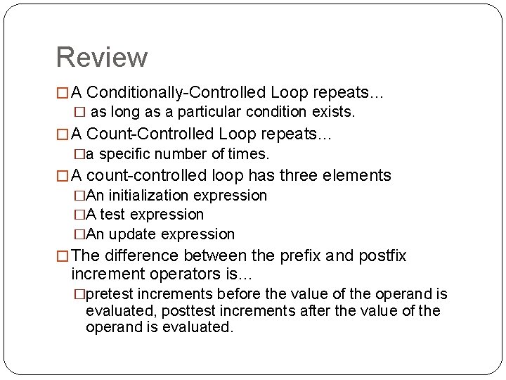 Review � A Conditionally-Controlled Loop repeats… � as long as a particular condition exists.