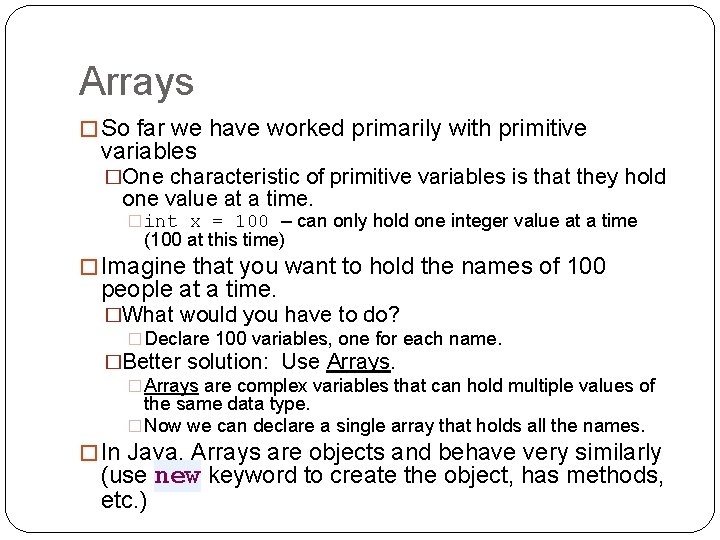 Arrays � So far we have worked primarily with primitive variables �One characteristic of