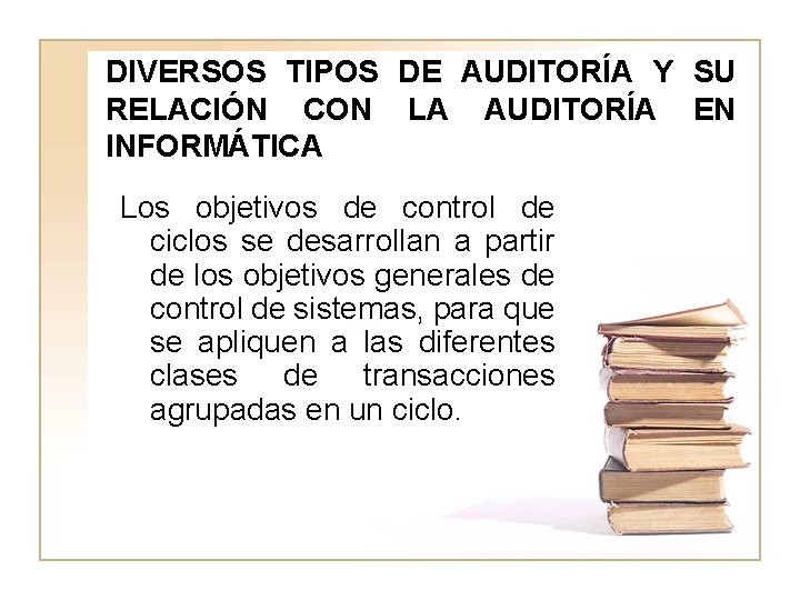 DIVERSOS TIPOS DE AUDITORÍA Y SU RELACIÓN CON LA AUDITORÍA EN INFORMÁTICA Los objetivos