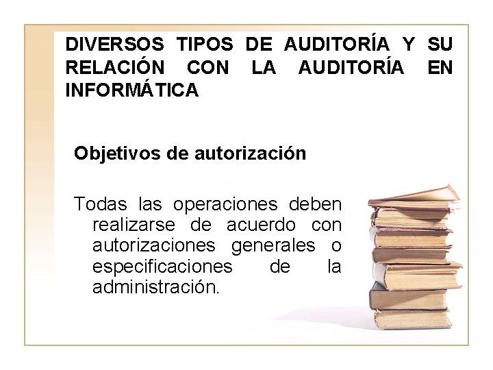 DIVERSOS TIPOS DE AUDITORÍA Y SU RELACIÓN CON LA AUDITORÍA EN INFORMÁTICA Objetivos de