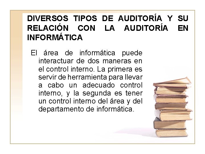 DIVERSOS TIPOS DE AUDITORÍA Y SU RELACIÓN CON LA AUDITORÍA EN INFORMÁTICA El área