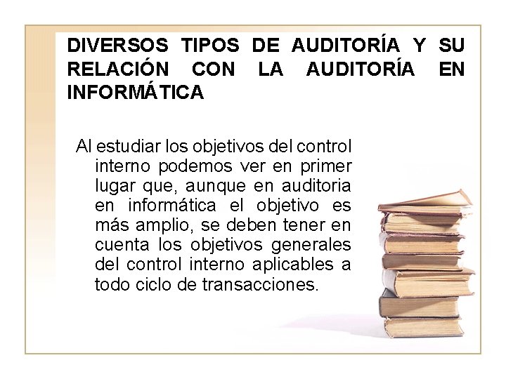 DIVERSOS TIPOS DE AUDITORÍA Y SU RELACIÓN CON LA AUDITORÍA EN INFORMÁTICA Al estudiar